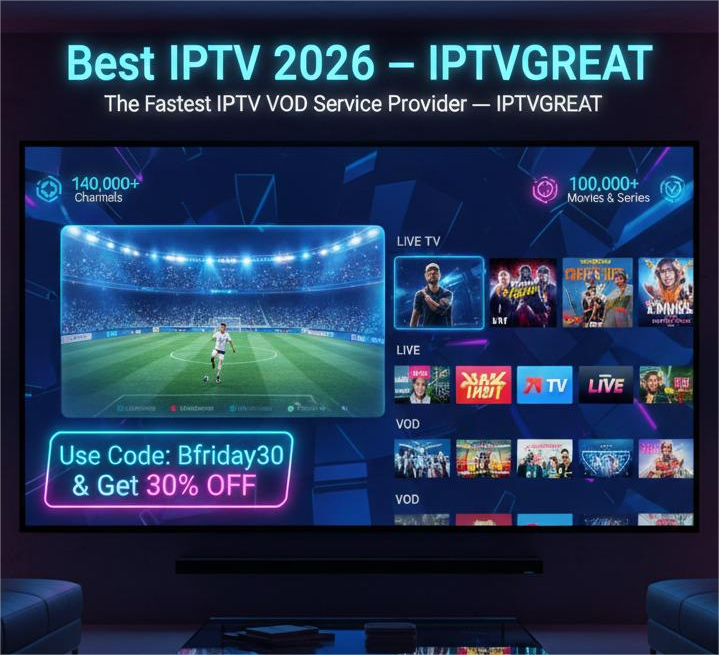 🔥 Best IPTV 2026 — Why IPTVGREAT Is the #1 Fastest IPTV VOD Service Provider for Quality, Stability, and Global Entertainment